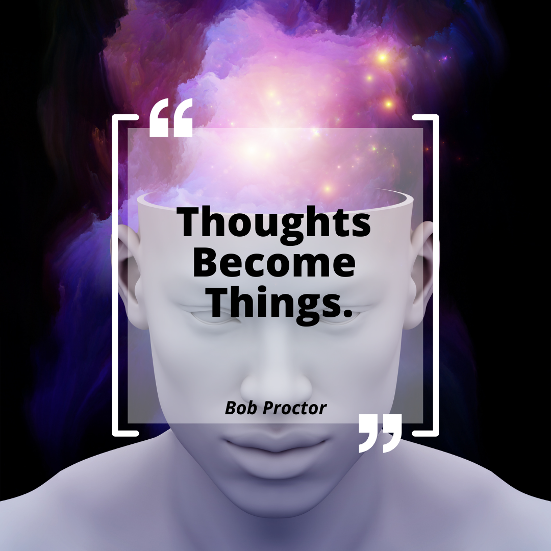 Thoughts Become Things